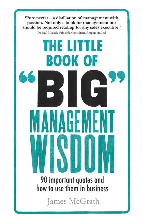 Book cover of Little Book of Big Management Wisdom, The: 90 Important Quotes And How To Use Them In Business