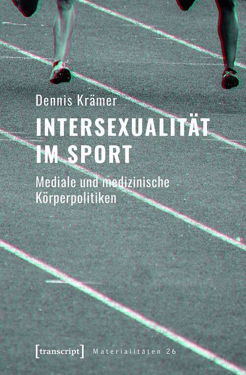 Book cover of Intersexualität im Sport: Mediale und medizinische Körperpolitiken (Materialitäten #26)