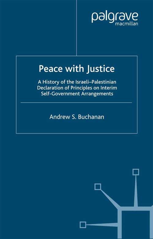 Book cover of Peace with Justice: A History of the Israeli-Palestinian Declaration of Principles on Interim Self-Government Arrangements (2000)