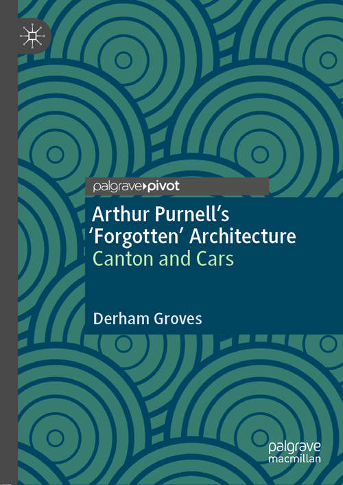 Book cover of Arthur Purnell’s ‘Forgotten’ Architecture: Canton and Cars (1st ed. 2020)