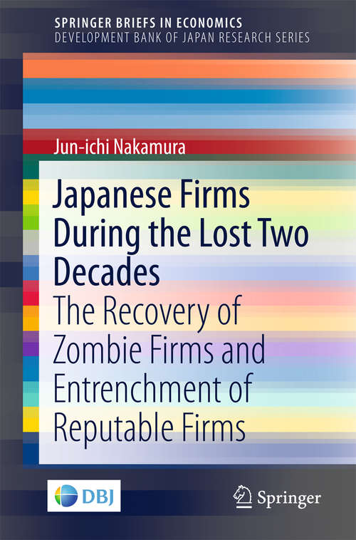 Book cover of Japanese Firms During the Lost Two Decades: The Recovery of Zombie Firms and Entrenchment of Reputable Firms (1st ed. 2017) (SpringerBriefs in Economics #0)