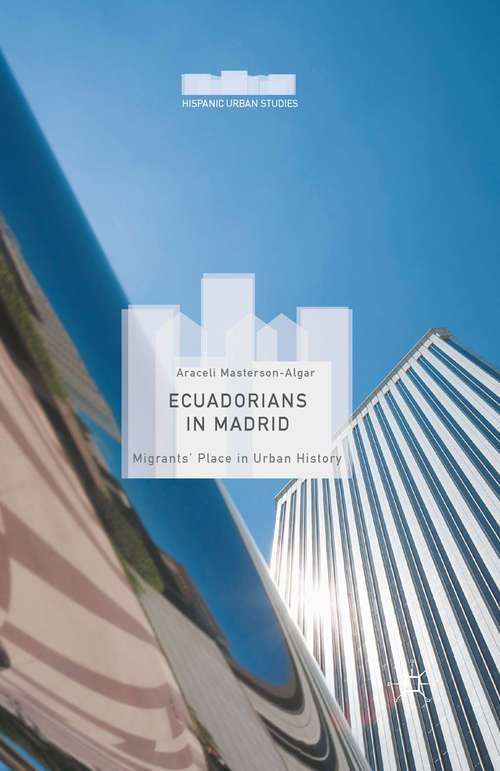 Book cover of Ecuadorians in Madrid: Migrants' Place in Urban History (1st ed. 2016) (Hispanic Urban Studies)