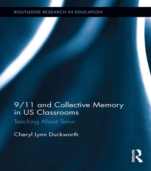 Book cover of 9/11 and Collective Memory in US Classrooms: Teaching About Terror (Routledge Research in Education #124)