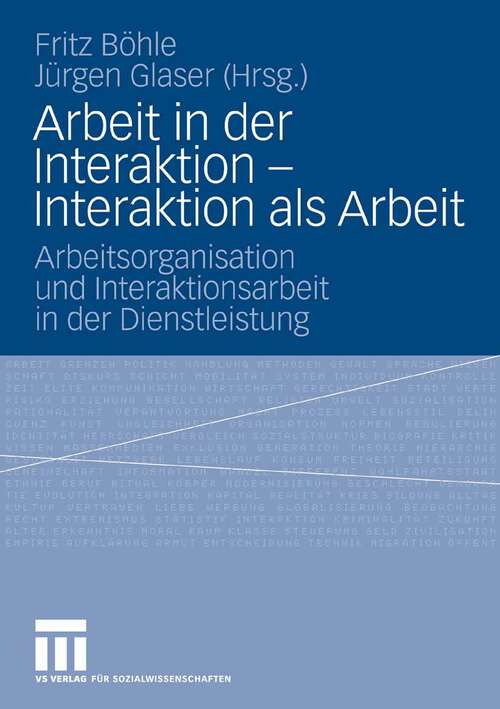 Book cover of Arbeit in der Interaktion - Interaktion als Arbeit: Arbeitsorganisation und Interaktionsarbeit in der Dienstleistung (2006)