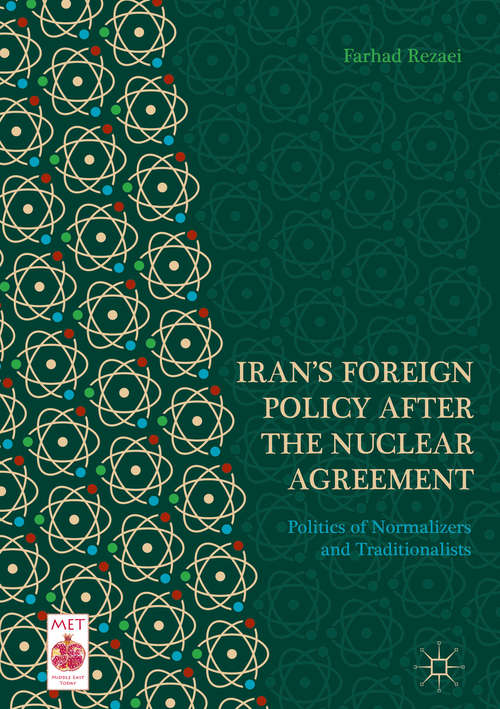 Book cover of Iran’s Foreign Policy After the Nuclear Agreement: Politics of Normalizers and Traditionalists (1st ed. 2019) (Middle East Today)