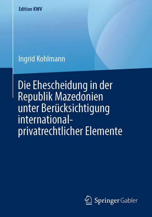 Book cover of Die Ehescheidung in der Republik Mazedonien unter Berücksichtigung international-privatrechtlicher Elemente (1. Aufl. 2009) (Edition KWV)