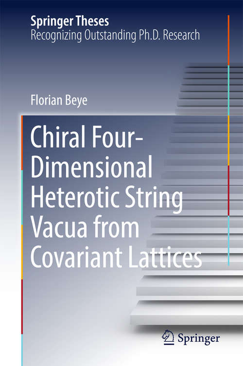 Book cover of Chiral Four-Dimensional Heterotic String Vacua from Covariant Lattices (Springer Theses)