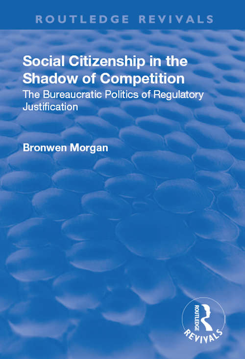 Book cover of Social Citizenship in the Shadow of Competition: The Bureaucratic Politics of Regulatory Justification (Law, Justice and Power)