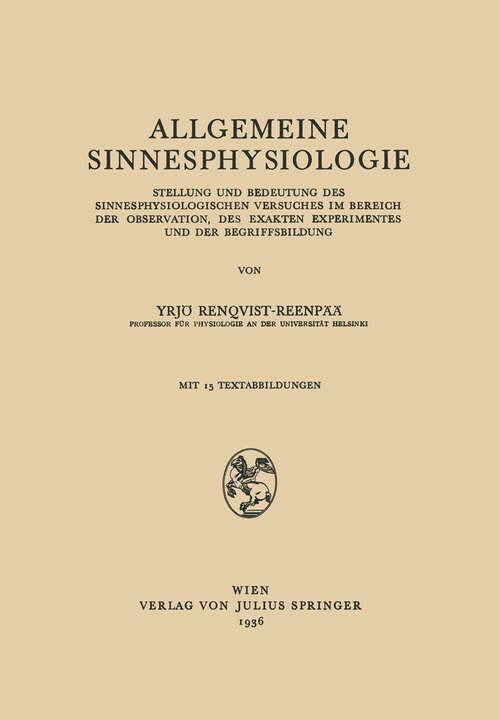 Book cover of Allgemeine Sinnesphysiologie: Stellung und Bedeutung des Sinnesphysiologisghen Versuches im Bereich der Observation, des Exakten Experimentes und der Begriffsbildung (1936)