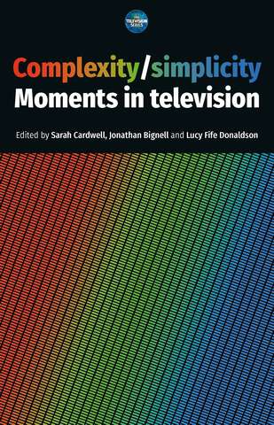 Book cover of Complexity / simplicity: Moments in television (The Television Series)