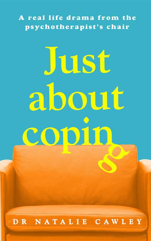 Book cover of Just About Coping: A Real-Life Drama from the Psychotherapist's Chair