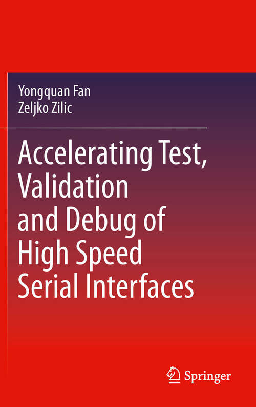Book cover of Accelerating Test, Validation and Debug of High Speed Serial Interfaces (2011)