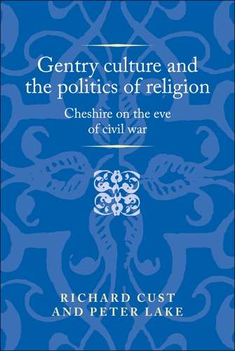 Book cover of Gentry culture and the politics of religion: Cheshire on the eve of civil war (Politics, Culture and Society in Early Modern Britain)