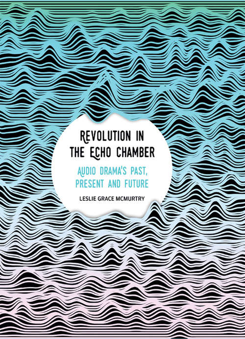 Book cover of Revolution in the Echo Chamber: Audio Drama's Past, Present and Future