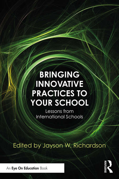 Book cover of Bringing Innovative Practices to Your School: Lessons from International Schools