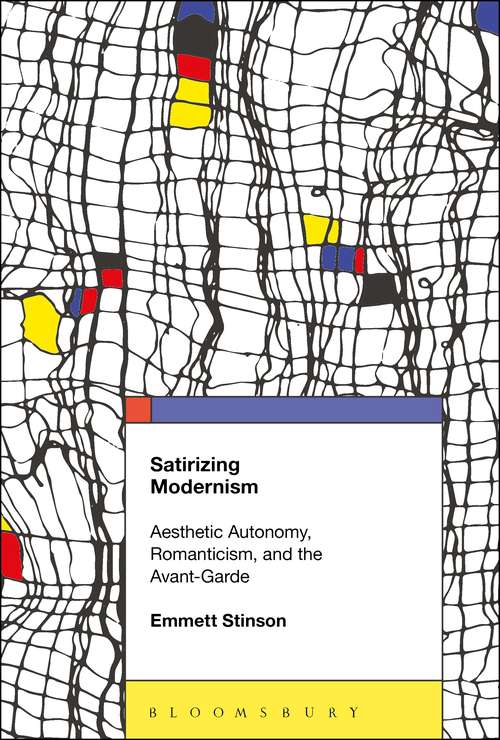 Book cover of Satirizing Modernism: Aesthetic Autonomy, Romanticism, and the Avant-Garde