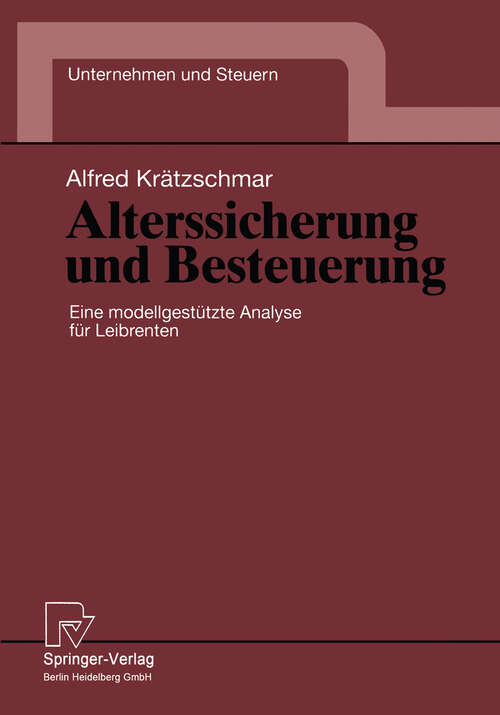 Book cover of Alterssicherung und Besteuerung: Eine modellgestützte Analyse für Leibrenten (1995) (Unternehmen und Steuern #4)