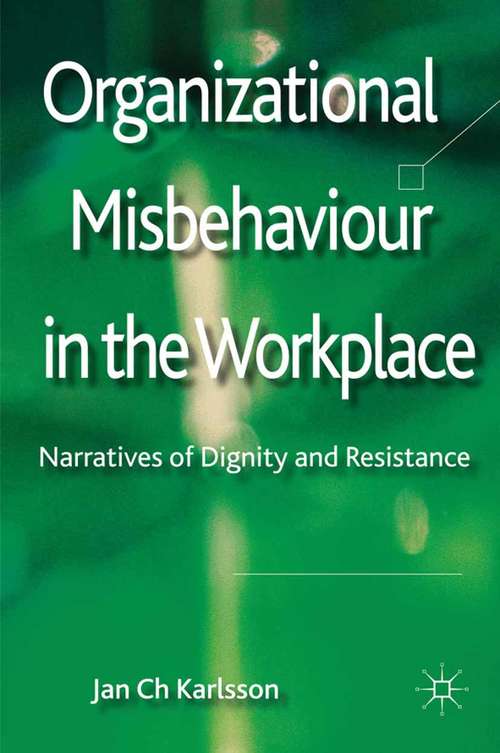 Book cover of Organizational Misbehaviour in the Workplace: Narratives of Dignity and Resistance (2012)