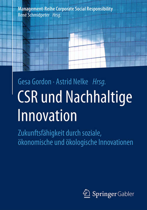 Book cover of CSR und Nachhaltige Innovation: Zukunftsfähigkeit durch soziale, ökonomische und ökologische Innovationen (1. Aufl. 2017) (Management-Reihe Corporate Social Responsibility)