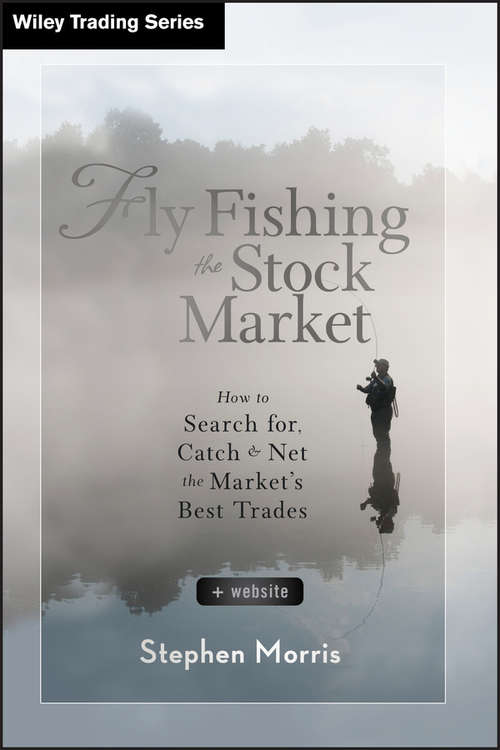 Book cover of Fly Fishing the Stock Market: How to Search for, Catch, and Net the Market's Best Trades (Wiley Trading #578)