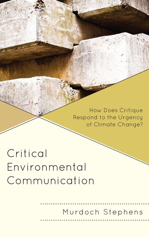 Book cover of Critical Environmental Communication: How Does Critique Respond To The Urgency Of Climate Change? (Environmental Communication And Nature: Conflict And Ecoculture In The Anthropocene Ser. (PDF))