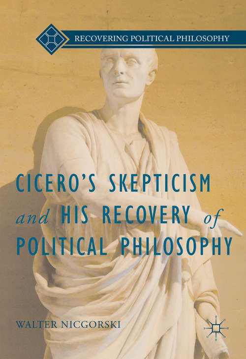 Book cover of Cicero’s Skepticism and His Recovery of Political Philosophy (1st ed. 2016) (Recovering Political Philosophy)