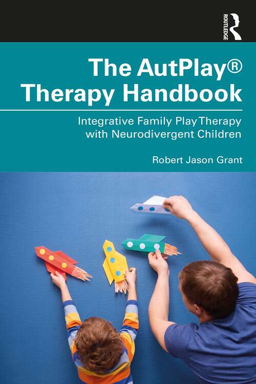 Book cover of The AutPlay® Therapy Handbook: Integrative Family Play Therapy with Neurodivergent Children