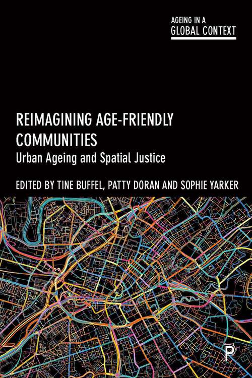 Book cover of Reimagining Age-Friendly Communities: Urban Ageing and Spatial Justice (First Edition) (Ageing in a Global Context)