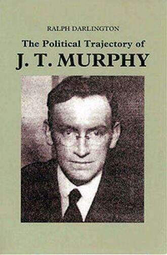 Book cover of The Political Trajectory of J T Murphy
