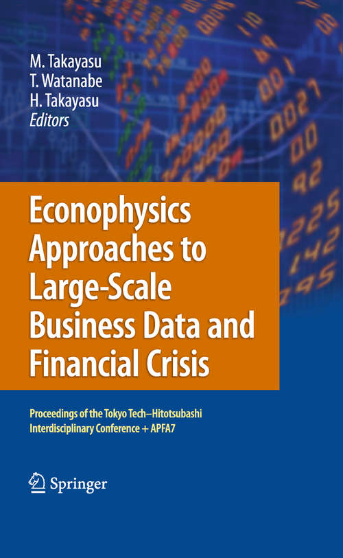 Book cover of Econophysics Approaches to Large-Scale Business Data and Financial Crisis: Proceedings of Tokyo Tech-Hitotsubashi Interdisciplinary Conference + APFA7 (2010)