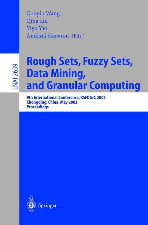 Book cover of Rough Sets, Fuzzy Sets, Data Mining, and Granular Computing: 9th International Conference, RSFDGrC 2003, Chongqing, China, May 26-29, 2003, Proceedings (2003) (Lecture Notes in Computer Science #2639)