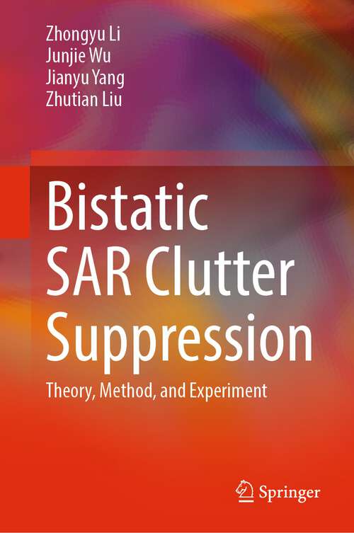 Book cover of Bistatic SAR Clutter Suppression: Theory, Method, and Experiment (1st ed. 2022)