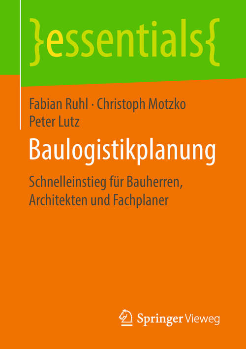 Book cover of Baulogistikplanung: Schnelleinstieg für Bauherren, Architekten und Fachplaner (1. Aufl. 2018) (essentials)