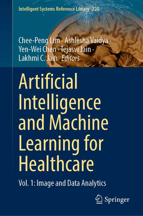 Book cover of Artificial Intelligence and Machine Learning for Healthcare: Vol. 1: Image and Data Analytics (1st ed. 2023) (Intelligent Systems Reference Library #228)
