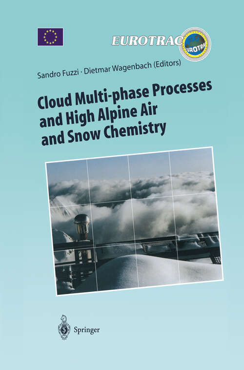 Book cover of Cloud Multi-phase Processes and High Alpine Air and Snow Chemistry: Ground-based Cloud Experiments and Pollutant Deposition in the High Alps (1997) (Transport and Chemical Transformation of Pollutants in the Troposphere #5)