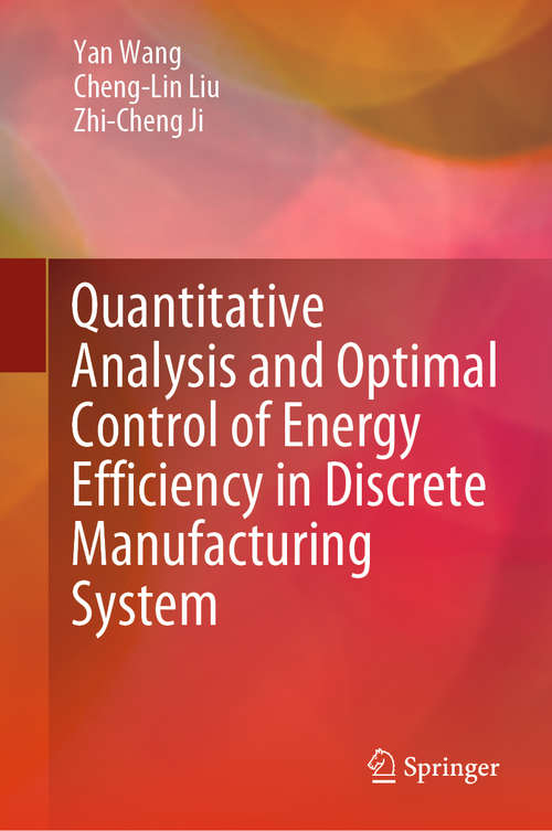 Book cover of Quantitative Analysis and Optimal Control of Energy Efficiency in Discrete Manufacturing System (1st ed. 2020)