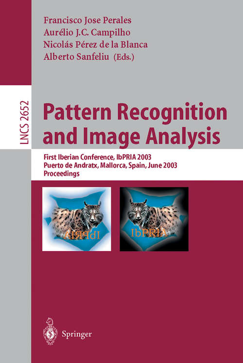 Book cover of Pattern Recognition and Image Analysis: First Iberian Conference, IbPRIA 2003 Puerto de Andratx, Mallorca, Spain, June 4–6, 2003 Proceedings (2003) (Lecture Notes in Computer Science #2652)