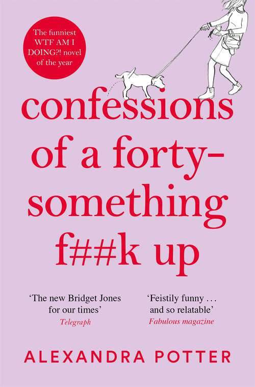 Book cover of Confessions of a Forty-Something F**k Up: The Funniest WTF AM I DOING?! Novel of the Year