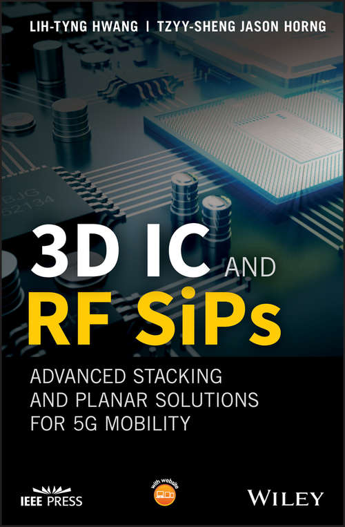 Book cover of 3D IC and RF SiPs: Advanced Stacking and Planar Solutions for 5G Mobility (Wiley - IEEE)