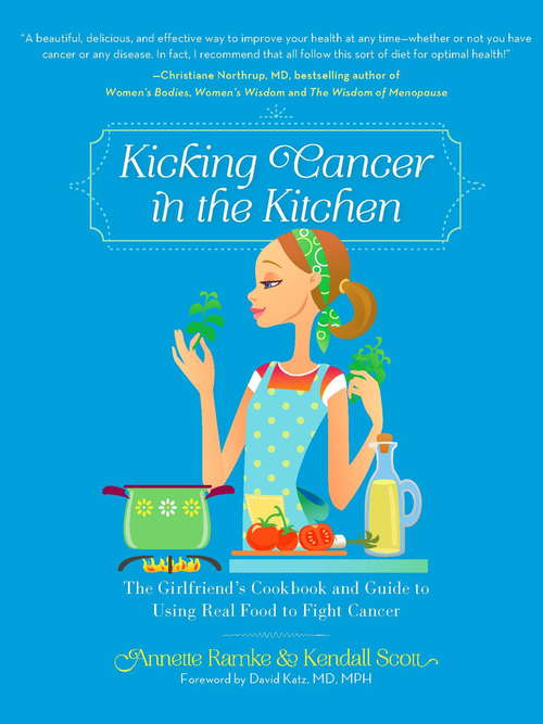 Book cover of Kicking Cancer in the Kitchen: The Girlfriend's Cookbook and Guide to Using Real Food to Fight Cancer