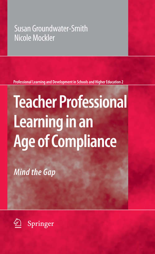 Book cover of Teacher Professional Learning in an Age of Compliance: Mind the Gap (2009) (Professional Learning and Development in Schools and Higher Education #2)