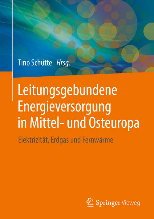 Book cover of Leitungsgebundene Energieversorgung in Mittel- und Osteuropa: Elektrizität, Erdgas und Fernwärme (1. Aufl. 2019)