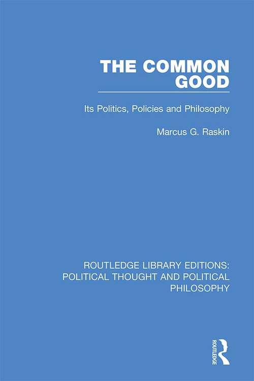 Book cover of The Common Good: Its Politics, Policies and Philosophy (Routledge Library Editions: Political Thought and Political Philosophy #49)