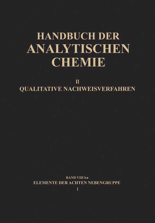 Book cover of Elemente der Achten Nebengruppe I: Eisen · Kobalt · Nickel (1956) (Handbuch der analytischen Chemie   Handbook of Analytical Chemistry: 2 / 8 / B / 8b a)