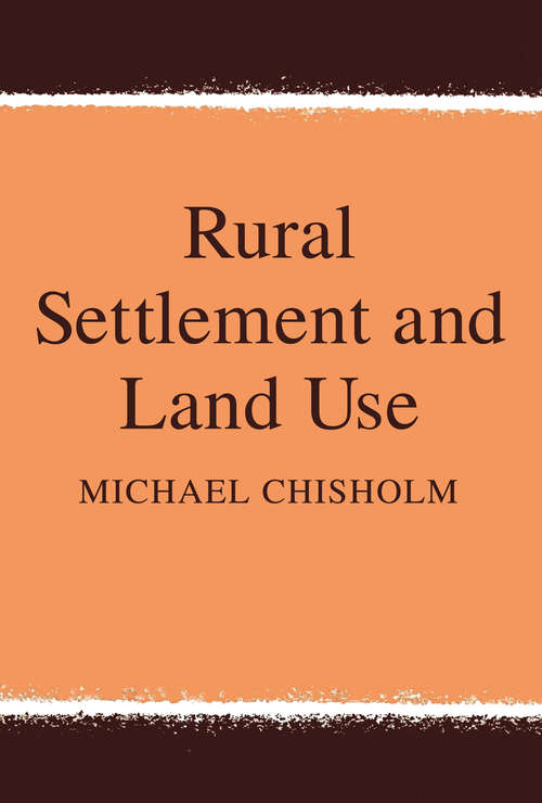 Book cover of Rural Settlement and Land Use: An Essay In Location
