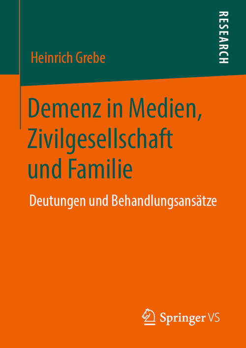 Book cover of Demenz in Medien, Zivilgesellschaft und Familie: Deutungen und Behandlungsansätze (1. Aufl. 2019)