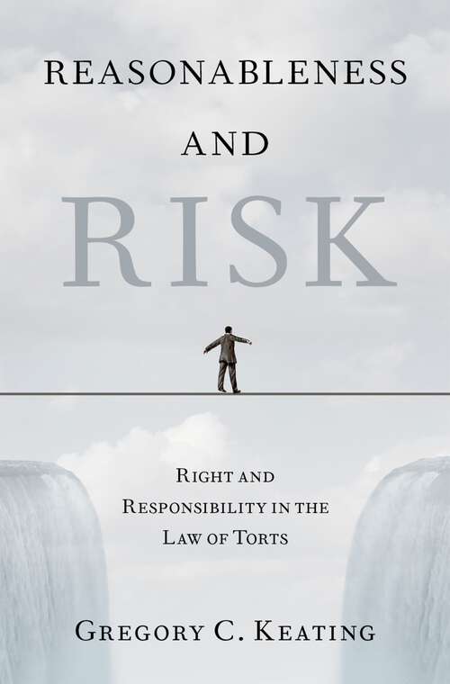 Book cover of Reasonableness and Risk: Right and Responsibility in the Law of Torts