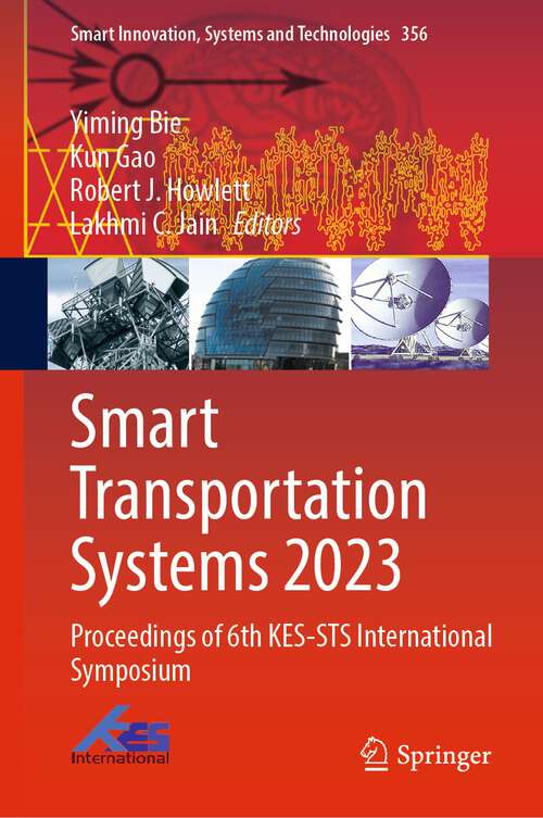 Book cover of Smart Transportation Systems 2023: Proceedings of 6th KES-STS International Symposium (1st ed. 2023) (Smart Innovation, Systems and Technologies #356)