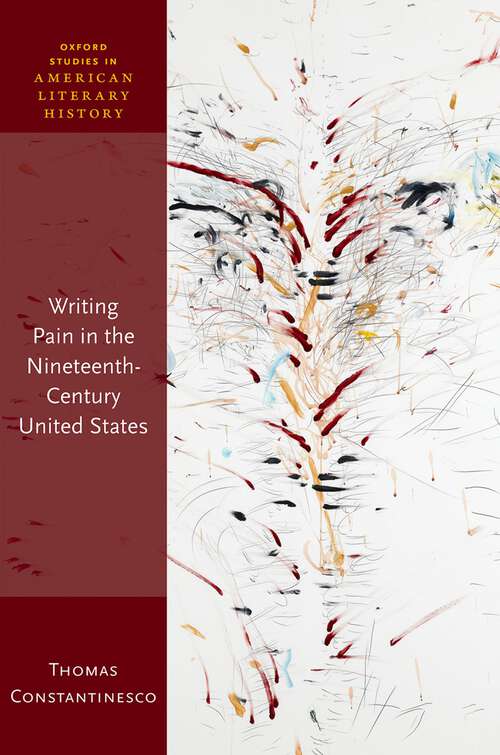 Book cover of Writing Pain in the Nineteenth-Century United States (Oxford Studies in American Literary History)