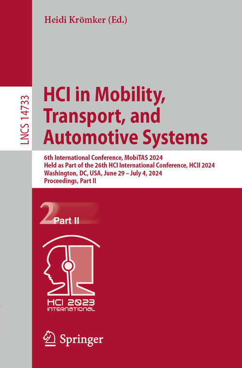 Book cover of HCI in Mobility, Transport, and Automotive Systems: 6th International Conference, MobiTAS 2024, Held as Part of the 26th HCI International Conference, HCII 2024, Washington, DC, USA, June 29–July 4, 2024, Proceedings, Part II (2024) (Lecture Notes in Computer Science #14733)